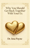 Why You Should Get Back Together with Your Ex 108806423X Book Cover