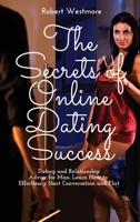 The Secrets of Online Dating Success: Dating and Relationship Advice for Man. Learn How to Effortlessly Start Conversation and Flirt 1802161740 Book Cover