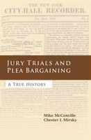 Jury Trials And Plea Bargaining: A True History 184113516X Book Cover