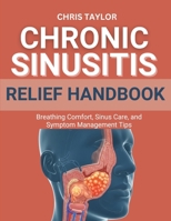 CHRONIC SINUSITIS RELIEF HANDBOOK: Breathing Comfort, Sinus Care, and Symptom Management Tips B0FSST9HYT Book Cover