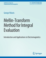 Mellin-Transform Method for Integral Evaluation: Introduction and Applications to Electromagnetics 3031005694 Book Cover