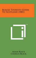 Black's Tourist's Guide to Scotland 1498184456 Book Cover