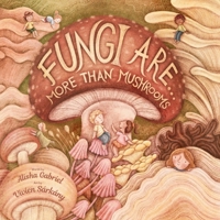 Fungi Are...: More Than Mushrooms 1998426092 Book Cover