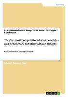 The five most competitive African countries as a benchmark for other African nations: Analysis based on empirical studies 3640768892 Book Cover