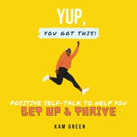 Yup, You Got This!: Positive Self-Talk to Help You Get Up & Thrive 1088031587 Book Cover