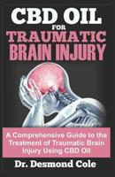 CBD Oil for Traumatic Brain Injury: A Comprehensive Guide to the Treatment of Traumatic Brain Injury Using CBD Oil 1075320259 Book Cover
