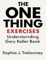 The One Thing Exercises: Understanding Gary Keller Book B0FR2ZPTVG Book Cover