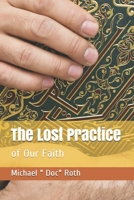 The Lost Practice: of Our Faith B08ZQJMGMZ Book Cover