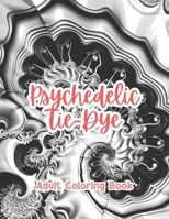 Psychedelic Tie-Dye Adult Coloring Book Grayscale Images By TaylorStonelyArt: Volume I (Artful Designs for Healing) B0CWPKYM4X Book Cover