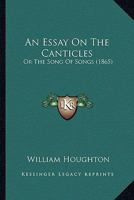An Essay On The Canticles: Or The Song Of Songs (1865) 0526117087 Book Cover