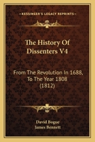The History Of Dissenters V4: From The Revolution In 1688, To The Year 1808 110491445X Book Cover