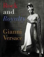 Rock and Royalty: The Ever-Changing Look of Versace's Couture As See--and Modeled--by the Kings, Queens, and Jokers of Rock & Roll 0789201771 Book Cover