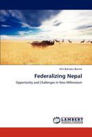 Federalizing Nepal: Opportunity and Challenges in New Millennium 3659263109 Book Cover