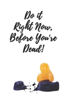 Do it Right Now Before You're Dead | A Bucket List to Cheer Up the Melancholy and Macabre: A Useful Bucket List featuring a humorous cover design for ... adventures, dreams, goals and affirmations! 1693997800 Book Cover