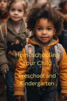 Homeschooling Your Child: Preschool and Kindergarten B0CKD3VT9W Book Cover