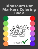 Dinosaurs Dot Markers Coloring book for Kids: Easy Practising Dot Markers ColoringGift For Kids Ages 1-3, 2-4, 3-5, Art Paint Daubers Kids Activity Bo B0942G6CFX Book Cover