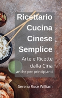 Ricettario Cucina Cinese per Principianti: Ricette semplici dalla Cina a casa tua! B0BQXL4KP1 Book Cover