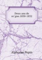 Deux Ans De Reìgne.1830-1832 5871351832 Book Cover