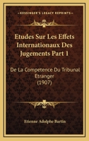 Etudes Sur Les Effets Internationaux Des Jugements Part 1: De La Competence Du Tribunal Etranger (1907) 1120459257 Book Cover