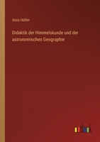 Didaktik Der Himmelskunde Und Der Astronomischen Geographie (Classic Reprint) 3864449979 Book Cover