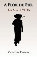 A Flor de Piel: Un Si a la Vida 1463317433 Book Cover