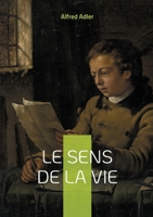 Le sens de la vie: Découvrez les clés de l'épanouissement personnel et comprenez le rôle du sentiment d'infériorité dans votre développement social (French Edition) 2322534854 Book Cover