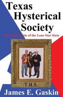 Texas Hysterical Society - The Wacky Side of the Lone Star State 1933177373 Book Cover