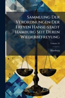 Sammlung Der Verordnungen Der Freyen Hanse-stadt Hamburg Seit Deren Wiederbefreyung, Volume 22... 1276732503 Book Cover