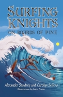 Surfing Knights, On Boards of Pine 1614937877 Book Cover