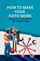 How To Make Your Faith Work: Dynamics of Faith B0C6VWTW1K Book Cover