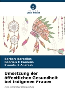 Umsetzung der öffentlichen Gesundheit bei indigenen Frauen: Eine integrative Überprüfung 620624945X Book Cover