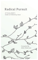Radical Pursuit: A Young Adult's Guide to Following Jesus 1946277118 Book Cover