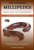 THE MILLIPEDES BIBLE CARE AND OWNERSHIP: The Millipede Enthusiast’s Guide – Housing, Diet, Moisture Management, Breeding & Species Identification B0FB9QLQ7D Book Cover
