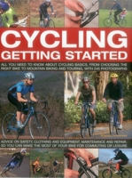 Cycling: Getting Started: All You Need To Know About Cycling Basics, From Choosing The Right Bike To Mountain Biking And Touring, With 245 Photographs 1782140956 Book Cover