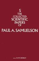 The Collected Scientific Papers of Paul A. Samuelson, Volume 5 0262192519 Book Cover