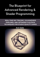 The Blueprint for Advanced Rendering & Shader Programming: Real-Time Ray Tracing, Vulkan/D3D12 Pipelines, and Optimized GLSL/HLSL Techniques for Studio-Quality Games B0FJS8KHV6 Book Cover