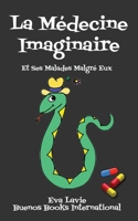 La Médecine Imaginaire Et Ses Malades Malgré Eux: Petites Histoires Satiriques et Humoristiques À propos de Nos Croyances Scientifiques et Médicales (French Edition) 2366700784 Book Cover