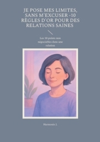 Je pose mes limites, sans m'excuser -10 règles d'or pour des relations saines: Les 10 points non négociables dans une relation (French Edition) 2810629536 Book Cover