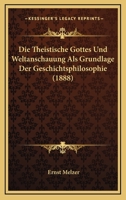Die Theistische Gottes Und Weltanschauung Als Grundlage Der Geschichtsphilosophie (1888) 116803115X Book Cover