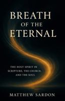 Breath of the Eternal: The Holy Spirit in Scripture, the Church, and the Soul B0G4BVPYTG Book Cover