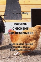Raising Chickens for Beginners: Guide to Start Raising a Healthy, Happy Backyard Chickens 9975430783 Book Cover