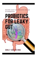 Probiotics for Leaky Gut: Become leaky gut free with the use of probiotics B083XVJJHM Book Cover