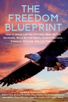 The Freedom Blueprint: How to Break Limiting Patterns, Make Better Decisions, Build Better Habits, Achieve Success, Financial Freedom, And Life Purpose B0GYJF18T8 Book Cover