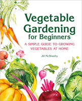 Vegetable Gardening for Beginners: A Simple Guide to Growing Vegetables at Home 1646115376 Book Cover