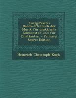 Kurzgefasstes Handw�rterbuch Der Musik F�r Praktische Tonk�nstler Und F�r Dilettanten. 101723907X Book Cover