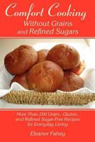 Comfort Cooking Without Grains and Refined Sugars 1608447316 Book Cover