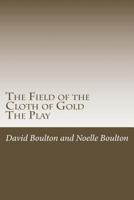 The Field of the Cloth of Gold: The Play 1500832561 Book Cover