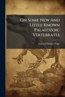On Some New And Little Known Palaeozoic Vertebrates 1178950972 Book Cover