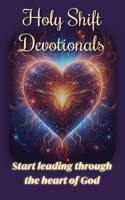 Holy Shift: 30 Days of Spiritual Transformation: A Journey for Women Seeking a lifestyle driven by God's Heart B0F7J3GVW2 Book Cover