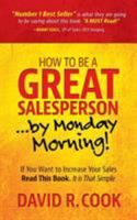 How To Be A GREAT Salesperson...By Monday Morning! 0998684813 Book Cover